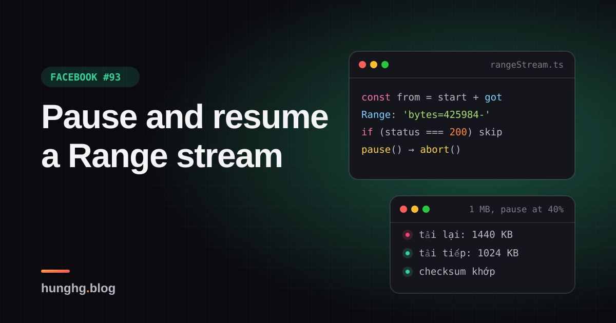 Học từ Facebook #93: Tạm dừng stream HTTP Range, tải tiếp đúng byte