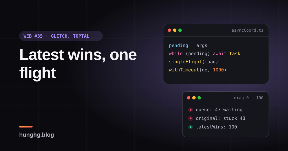 Học từ web lớn #35: Điều phối async kiểu latest-wins, single-flight (Glitch, Toptal)